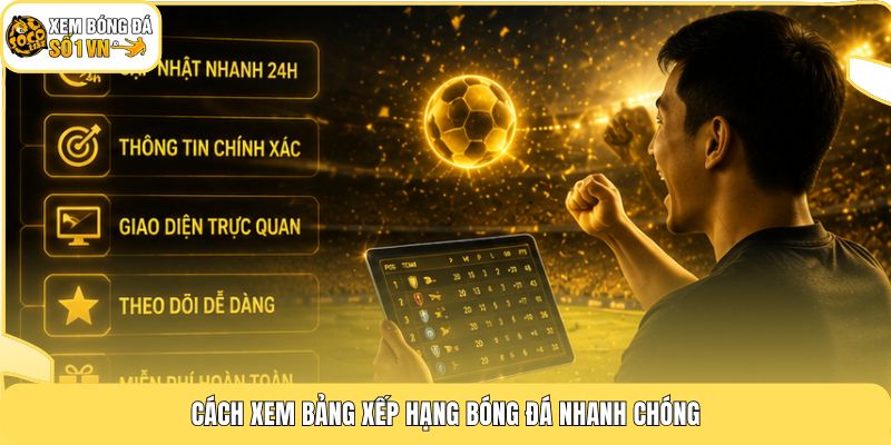 Cách xem bảng xếp hạng bóng đá nhanh chóng