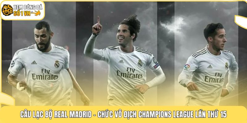 Câu lạc bộ Real Madrid - Chức vô địch Champions League lần thứ 15