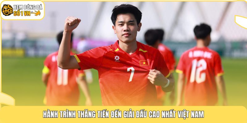 Hành trình thăng tiến đến giải đấu cao nhất Việt Nam