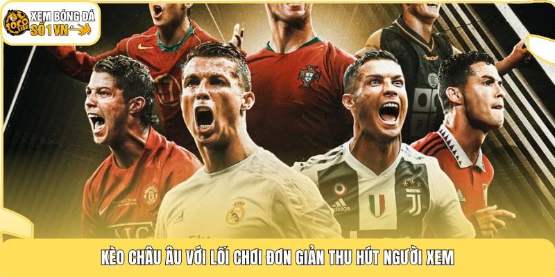 Kèo Châu Âu với lối chơi đơn giản thu hút người xem
