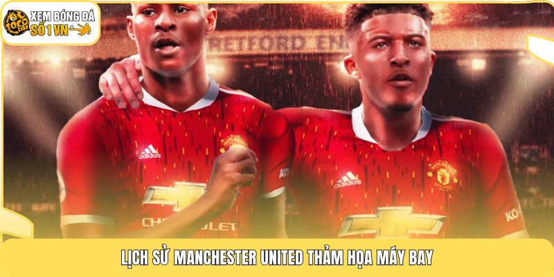 Lịch sử Manchester United thảm họa máy bay