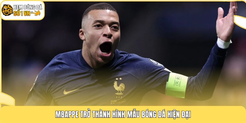 Mbappe trở thành hình mẫu bóng đá hiện đại