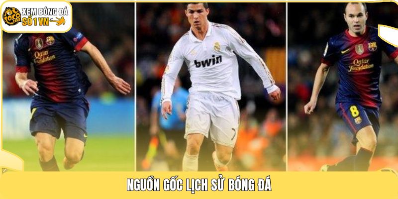 Nguồn gốc lịch sử bóng đá