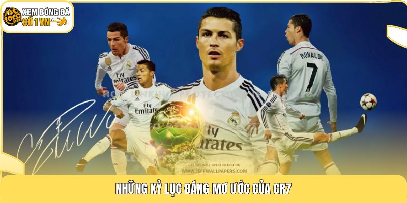 Những kỷ lục đáng mơ ước của CR7