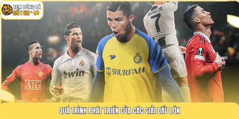 Quá trình phát triển của các giải đấu lớn