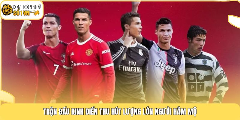 Trận đấu kinh điển thu hút lượng lớn người hâm mộ